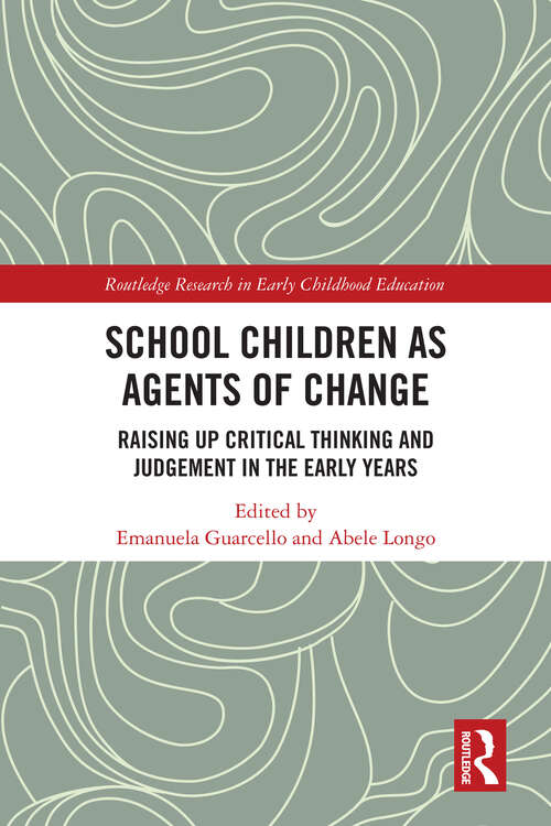Book cover of School Children as Agents of Change: Raising up Critical Thinking and Judgement in the Early Years (Routledge Research in Early Childhood Education)