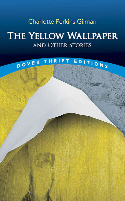 Book cover of The Yellow Wallpaper and Other Stories: New Edition - The Yellow Wallpaper By Charlotte Perkins Gilman (Dover Thrift Editions: Short Stories)