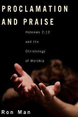 Book cover of Proclamation And Praise: Hebrews 2:12 And The Christology Of Worship