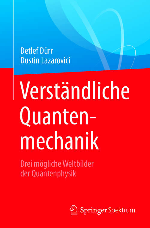 Book cover of Verständliche Quantenmechanik: Drei mögliche Weltbilder der Quantenphysik (1. Aufl. 2018)