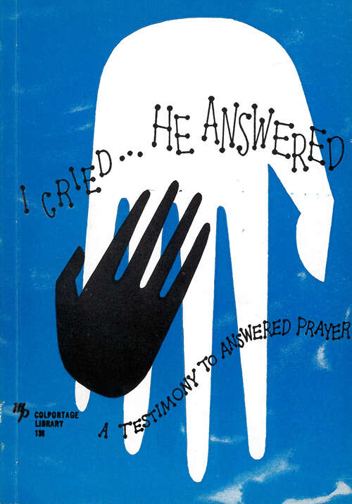 Book cover of I Cried, He Answered: A Testimony to Answered Prayer (Digital Original) (Colportage Library #138)