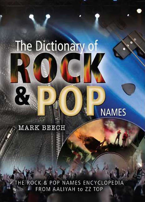 Book cover of The Dictionary of Rock and Pop Names: Why Were They Called That? From Aaliyah to ZZ Top