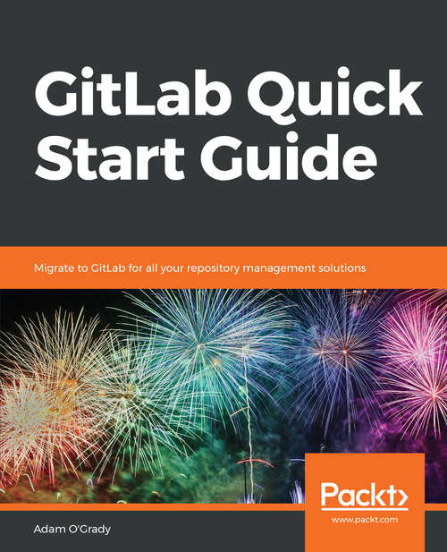 Book cover of GitLab Quick Start Guide: Migrate to GitLab for all your repository management solutions