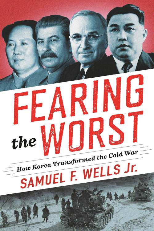 Book cover of Fearing the Worst: How Korea Transformed the Cold War (Woodrow Wilson Center Series)