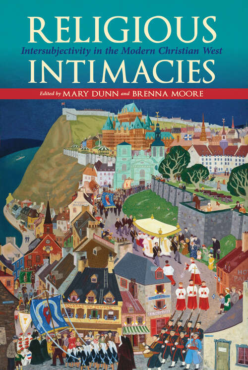 Book cover of Religious Intimacies: Intersubjectivity in the Modern Christian West