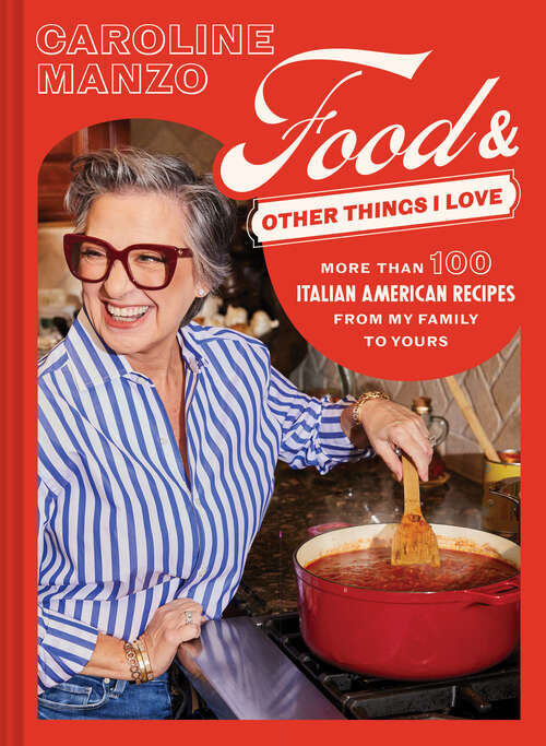 Book cover of Food and Other Things I Love: More than 100 Italian American Recipes from My Family to Yours