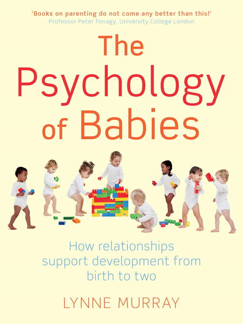 Book cover of The Psychology of Babies: How relationships support development from birth to two