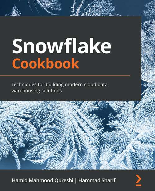 Book cover of Snowflake Cookbook: Techniques for building modern cloud data warehousing solutions