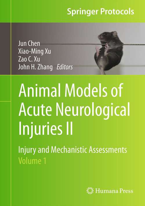 Book cover of Animal Models of Acute Neurological Injuries II: Injury and Mechanistic Assessments, Volume 1 (Springer Protocols Handbooks)