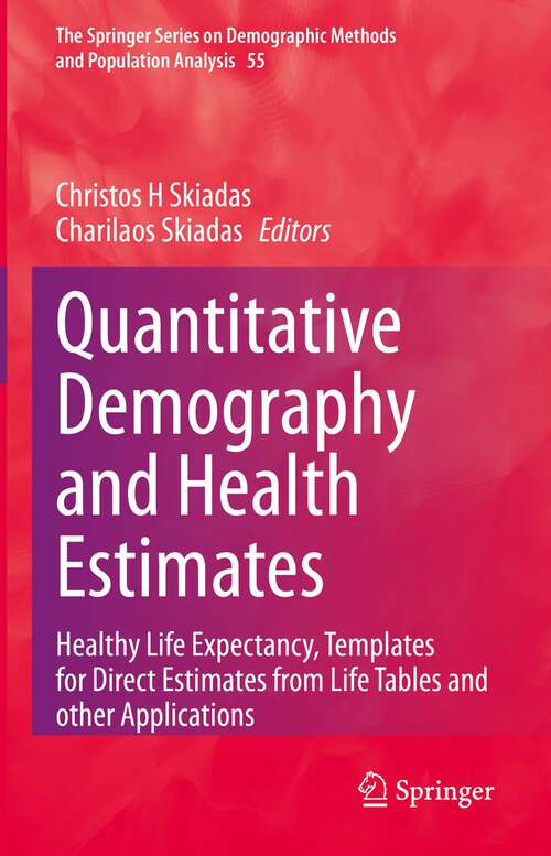 Book cover of Quantitative Demography and Health Estimates: Healthy Life Expectancy, Templates for Direct Estimates from Life Tables and other Applications (1st ed. 2023) (The Springer Series on Demographic Methods and Population Analysis #55)