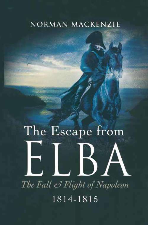 Book cover of The Escape from Elba: The Fall & Flight of Napoleon, 1814–1815