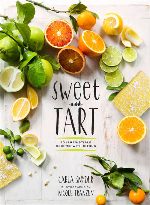 Book cover of Sweet and Tart: 70 Irresistible Recipes with Citrus