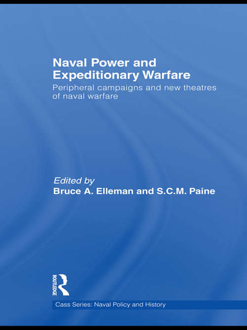 Book cover of Naval Power and Expeditionary Wars: Peripheral Campaigns and New Theatres of Naval Warfare (Cass Series: Naval Policy and History)