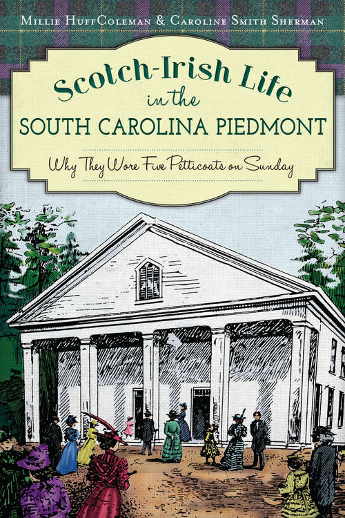 Book cover of Scotch-Irish Life in the South Carolina Piedmont: Why They Wore Five Petticoats on Sunday