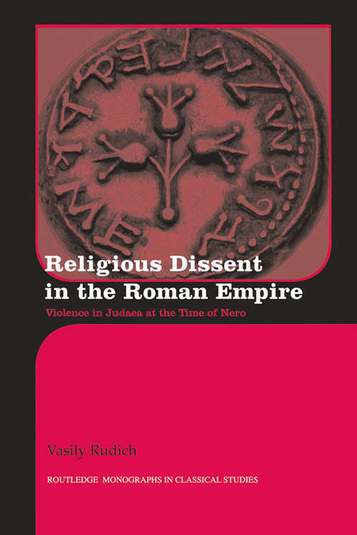 Book cover of Religious Dissent in the Roman Empire: Violence in Judaea at the Time of Nero (Routledge Monographs in Classical Studies)