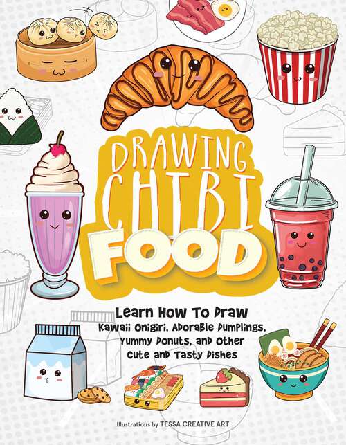 Book cover of Drawing Chibi Food: Learn How to Draw Kawaii Onigiri, Adorable Dumplings, Yummy Donuts, and Other Cute and Tasty Dishes (How to Draw Books)