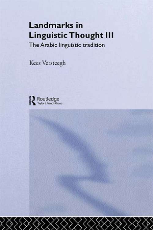 Book cover of Landmarks in Linguistic Thought Volume III: The Arabic Linguistic Tradition (2) (History of Linguistic Thought)