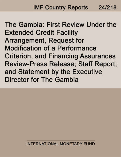 Book cover of The Gambia: First Review Under the Extended Credit Facility Arrangement, Request for Modification of a Performance Criterion, and Financing Assurances Review-Press Release; Staff Report; and Statement by the Executive Director for The Gambia