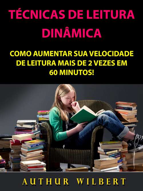 Book cover of Técnicas De Leitura Dinâmica: Como Aumentar Sua Velocidade De Leitura Mais De 2 Vezes Em 60 Minutos!
