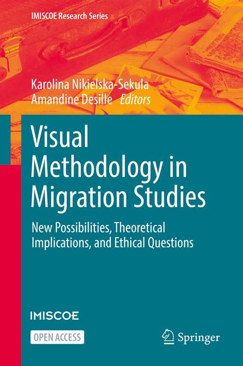Book cover of Visual Methodology in Migration Studies: New Possibilities, Theoretical Implications, and Ethical Questions (1st ed. 2021) (IMISCOE Research Series)