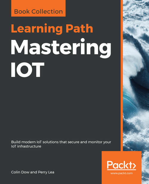 Book cover of Mastering IOT: Build modern IoT solutions that secure and monitor your IoT infrastructure
