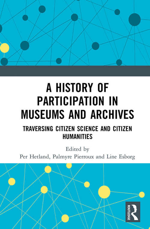 Book cover of A History of Participation in Museums and Archives: Traversing Citizen Science and Citizen Humanities