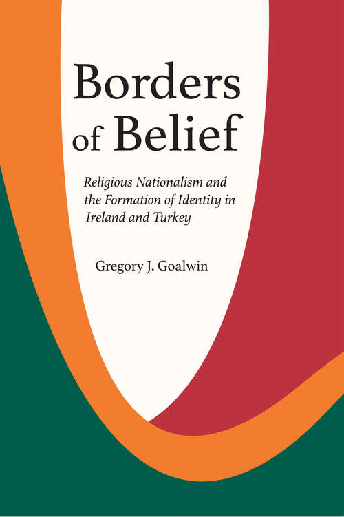 Book cover of Borders of Belief: Religious Nationalism and the Formation of Identity in Ireland and Turkey