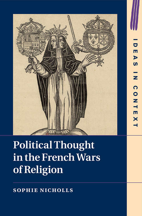 Book cover of Political Thought in the French Wars of Religion (Ideas in Context)