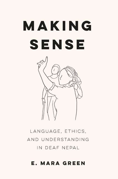 Book cover of Making Sense: Language, Ethics, and Understanding in Deaf Nepal