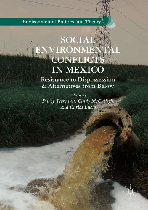 Book cover of Social Environmental Conflicts in Mexico: Resistance To Dispossession And Alternatives From Below (Environmental Politics And Theory Ser.)