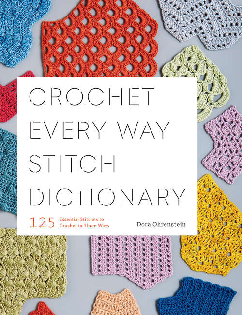 Book cover of Crochet Every Way Stitch Dictionary: 125 Essential Stitches to Crochet in Three Ways