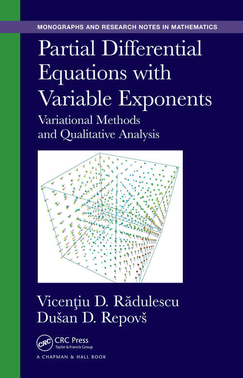 Book cover of Partial Differential Equations with Variable Exponents: Variational Methods and Qualitative Analysis (1) (Chapman & Hall/CRC Monographs and Research Notes in Mathematics)