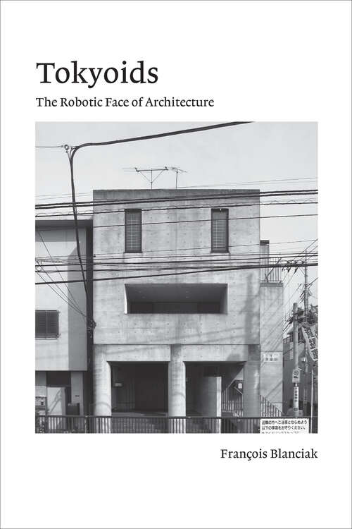 Book cover of Tokyoids: The Robotic Face of Architecture