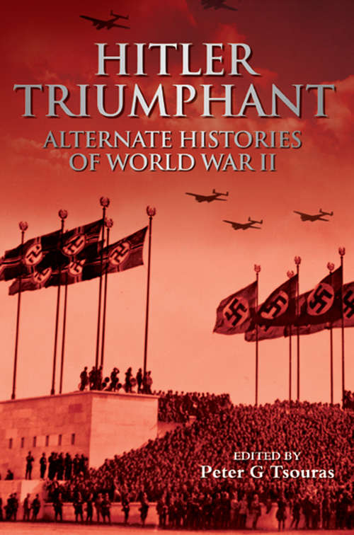 Book cover of Hitler Triumphant: Alternate Decisions of World War II