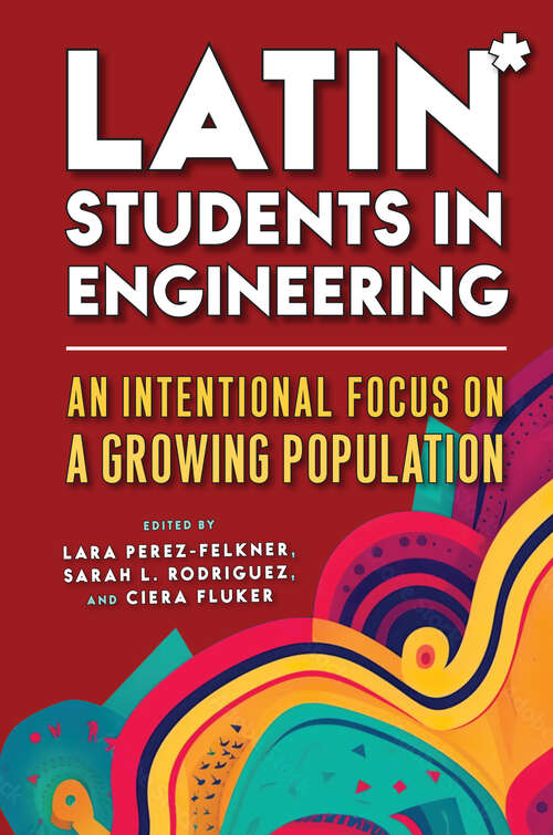 Book cover of Latin* Students in Engineering: An Intentional Focus on a Growing Population