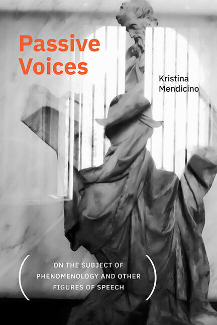 Book cover of Passive Voices: On The Subject Of Phenomenology And Other Figures Of Speech) (SUNY series, Intersections: Philosophy and Critical Theory)