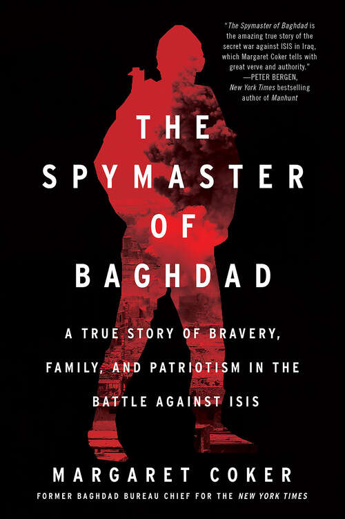 Book cover of The Spymaster of Baghdad: A True Story of Bravery, Family, and Patriotism in the Battle against ISIS