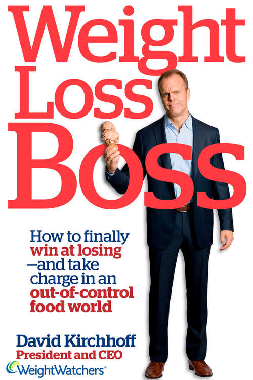 Book cover of Weight Loss Boss: How to Finally Win at Losing--and Take Charge in an Out-of-Control Food World