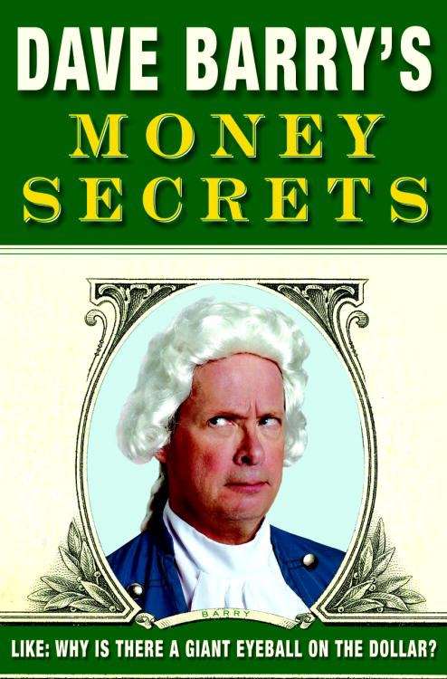 Book cover of Dave Barry's Money Secrets: Like: Why Is There a Giant Eyeball on the Dollar?