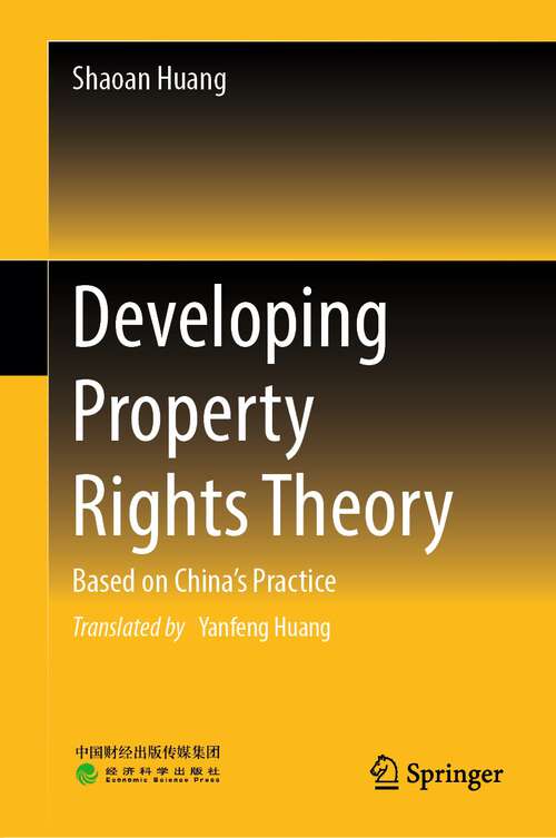 Book cover of Developing Property Rights Theory: Based on China’s Practice (1st ed. 2023)