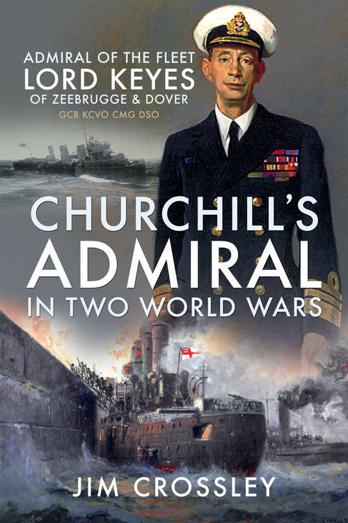 Book cover of Churchill's Admiral in Two World Wars: Admiral of the Fleet Lord Keyes of Zeebrugge & Dover GCB KCVO CMG DSO