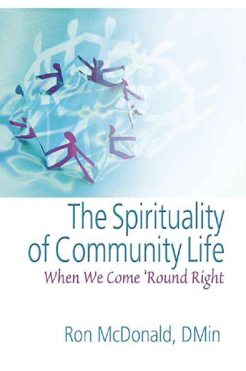 Book cover of The Spirituality of Community Life: When We Come 'Round Right