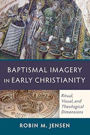 Book cover of Baptismal Imagery in Early Christianity: Ritual, Visual, And Theological Dimensions