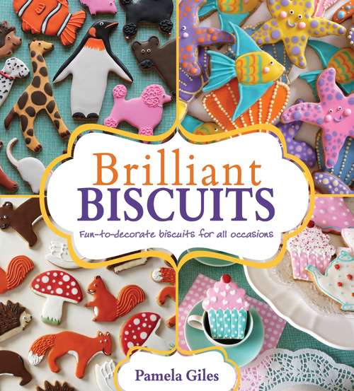 Book cover of Brilliant Biscuits: Fun-to-decorate biscuits for all occasions