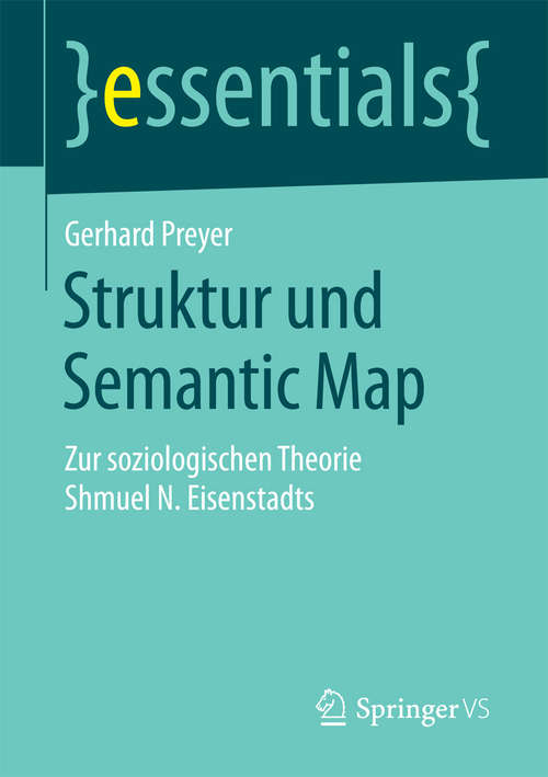Book cover of Struktur und Semantic Map: Zur soziologischen Theorie Shmuel N. Eisenstadts (essentials)