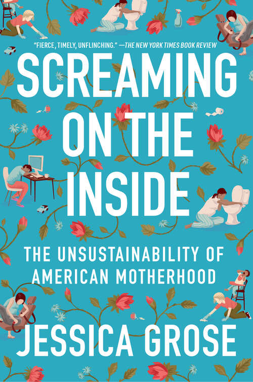 Book cover of Screaming on the Inside: The Unsustainability of American Motherhood