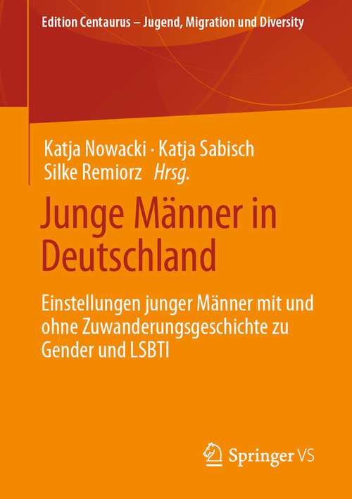 Book cover of Junge Männer in Deutschland: Einstellungen junger Männer mit und ohne Zuwanderungsgeschichte zu Gender und LSBTI (1. Aufl. 2022) (Edition Centaurus – Jugend, Migration und Diversity)