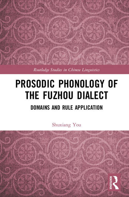 Book cover of Prosodic Phonology of the Fuzhou Dialect: Domains and Rule Application (Routledge Studies in Chinese Linguistics)