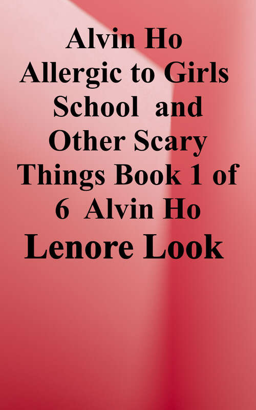 Book cover of Alvin Ho: Allergic to Girls, School, and Other Scary Things (Alvin Ho #1)