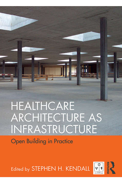 Book cover of Healthcare Architecture as Infrastructure: Open Building in Practice (Open Building)